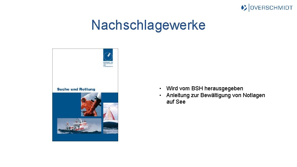 Nachschlagewerke • Wird vom BSH herausgegeben • Anleitung zur Bewältigung von Notlagen auf See