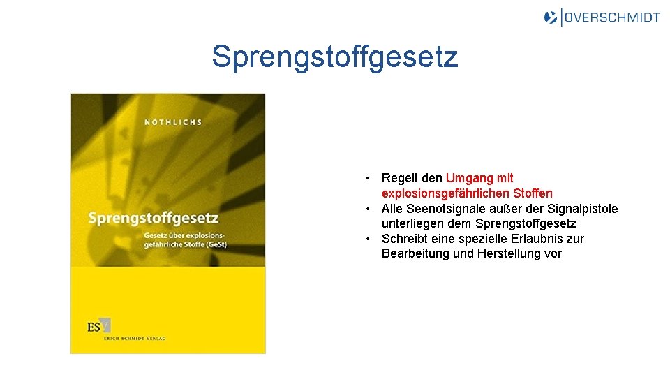 Sprengstoffgesetz • Regelt den Umgang mit explosionsgefährlichen Stoffen • Alle Seenotsignale außer der Signalpistole