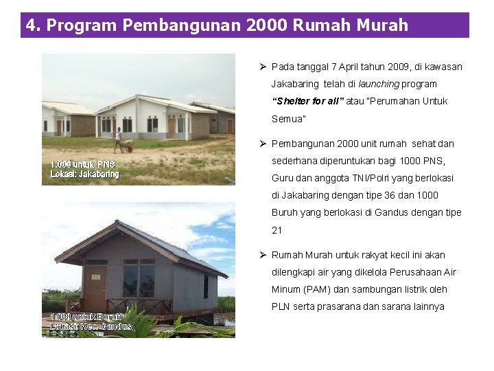 4. Program Pembangunan 2000 Rumah Murah Ø Pada tanggal 7 April tahun 2009, di