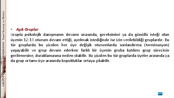  • Açık Gruplar Grupla psikolojik danışmanın devamı sırasında, gereksinimi ya da gönüllü isteği