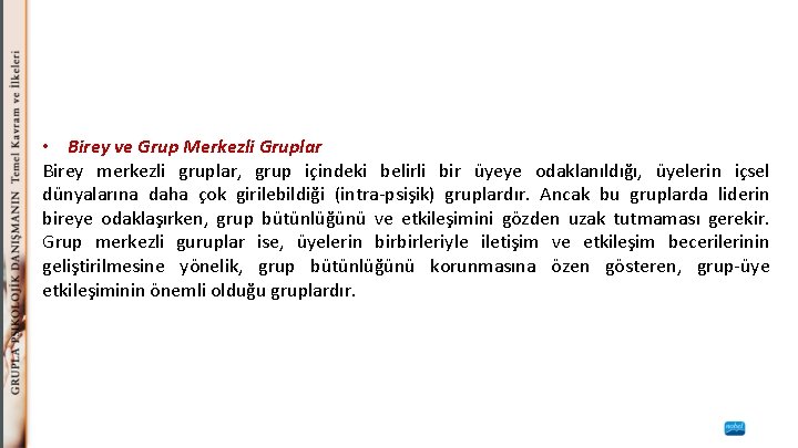  • Birey ve Grup Merkezli Gruplar Birey merkezli gruplar, grup içindeki belirli bir