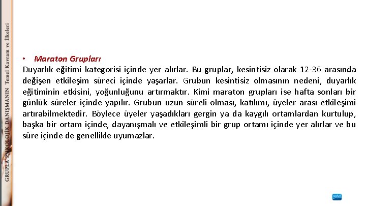  • Maraton Grupları Duyarlık eğitimi kategorisi içinde yer alırlar. Bu gruplar, kesintisiz olarak