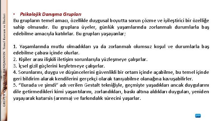  • Psikolojik Danışma Grupları Bu grupların temel amacı, özellikle duygusal boyutta sorun çözme