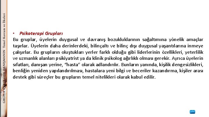  • Psikoterapi Grupları Bu gruplar, üyelerin duygusal ve davranış bozukluklarının sağaltımına yönelik amaçlar