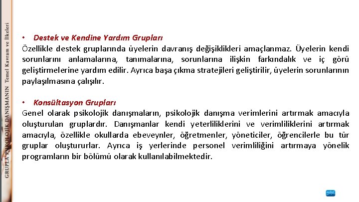  • Destek ve Kendine Yardım Grupları Özellikle destek gruplarında üyelerin davranış değişiklikleri amaçlanmaz.