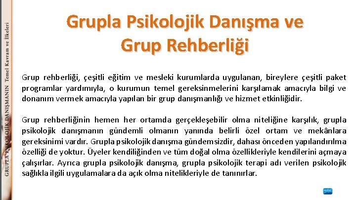 Grupla Psikolojik Danışma ve Grup Rehberliği Grup rehberliği, çeşitli eğitim ve mesleki kurumlarda uygulanan,