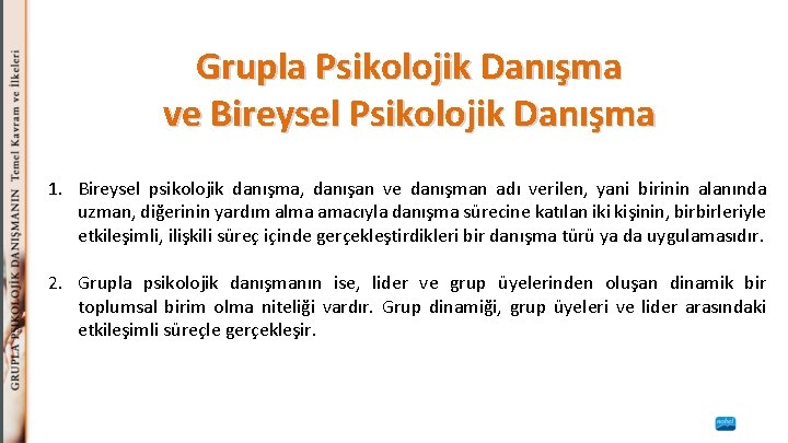 Grupla Psikolojik Danışma ve Bireysel Psikolojik Danışma 1. Bireysel psikolojik danışma, danışan ve danışman