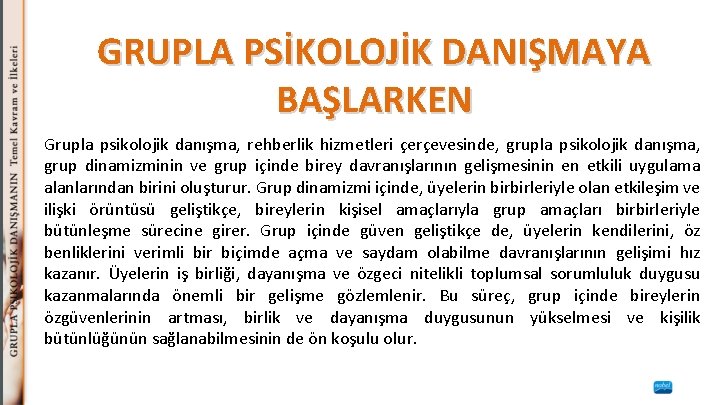 GRUPLA PSİKOLOJİK DANIŞMAYA BAŞLARKEN Grupla psikolojik danışma, rehberlik hizmetleri çerçevesinde, grupla psikolojik danışma, grup