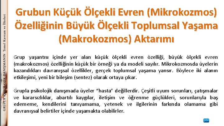 Grubun Küçük Ölçekli Evren (Mikrokozmos) Özelliğinin Büyük Ölçekli Toplumsal Yaşama (Makrokozmos) Aktarımı Grup yaşantısı