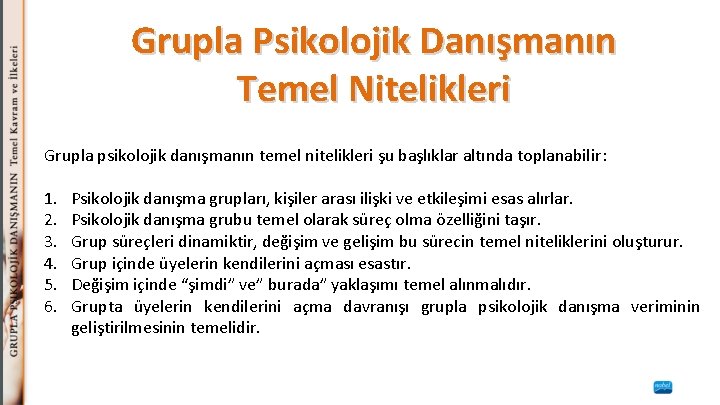 Grupla Psikolojik Danışmanın Temel Nitelikleri Grupla psikolojik danışmanın temel nitelikleri şu başlıklar altında toplanabilir: