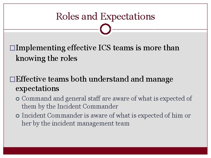 Roles and Expectations �Implementing effective ICS teams is more than knowing the roles �Effective
