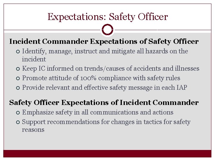 Expectations: Safety Officer Incident Commander Expectations of Safety Officer Identify, manage, instruct and mitigate