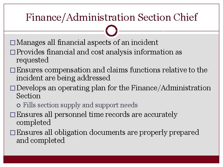 Finance/Administration Section Chief � Manages all financial aspects of an incident � Provides financial