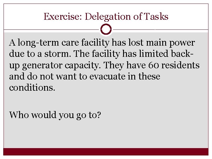 Exercise: Delegation of Tasks A long-term care facility has lost main power due to