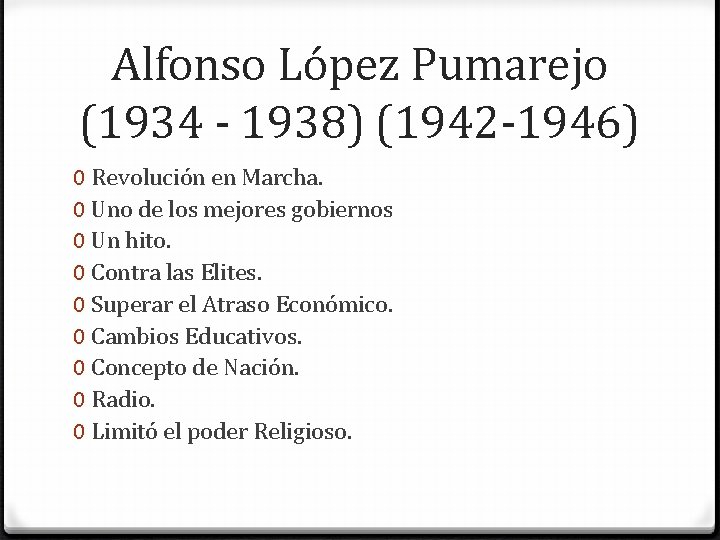 Alfonso López Pumarejo (1934 - 1938) (1942 -1946) 0 Revolución en Marcha. 0 Uno