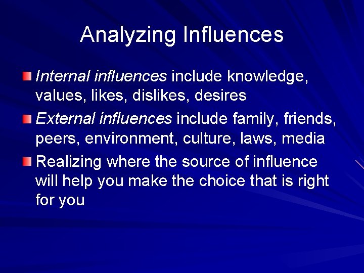 Analyzing Influences Internal influences include knowledge, values, likes, dislikes, desires External influences include family,