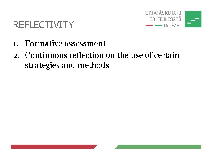 REFLECTIVITY 1. Formative assessment 2. Continuous reflection on the use of certain strategies and REFLECTIVITY 1. Formative assessment 2. Continuous reflection on the use of certain strategies and