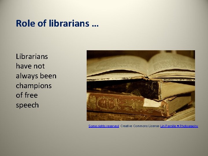 Role of librarians … Librarians have not always been champions of free speech Some