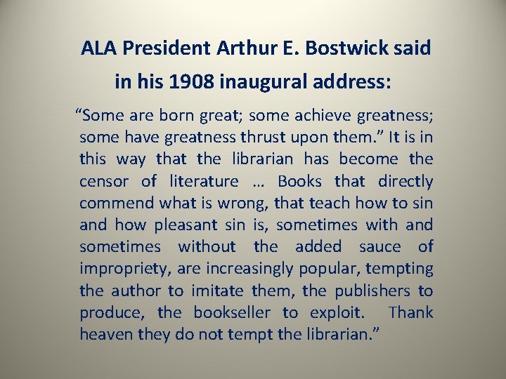 ALA President Arthur E. Bostwick said in his 1908 inaugural address: “Some are born