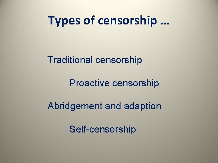 Types of censorship … Traditional censorship Proactive censorship Abridgement and adaption Self-censorship 