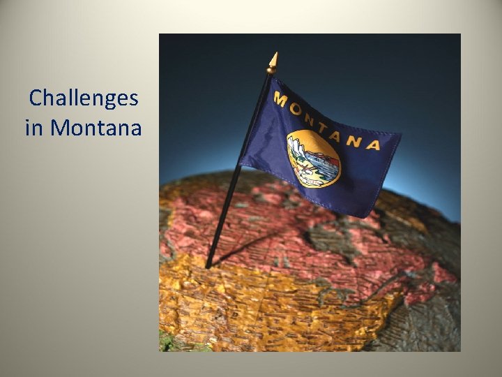 Challenges in Montana 