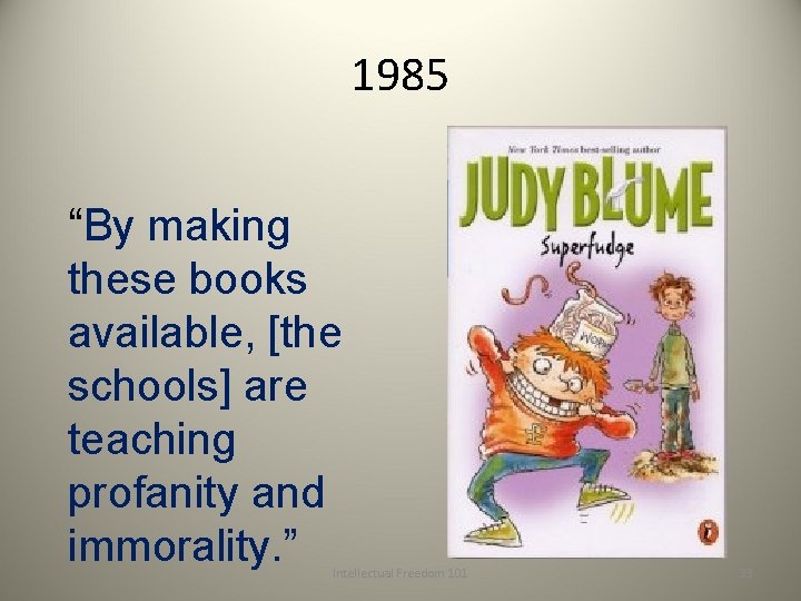 1985 “By making these books available, [the schools] are teaching profanity and immorality. ”