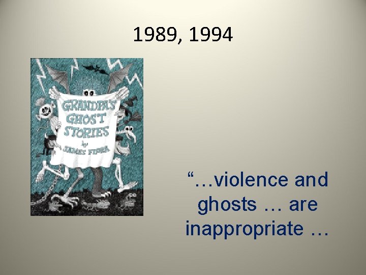 1989, 1994 “…violence and ghosts … are inappropriate … 