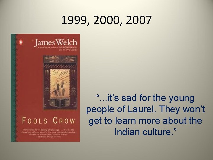 1999, 2000, 2007 “. . . it’s sad for the young people of Laurel.