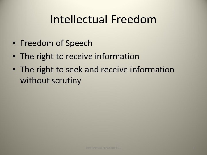 Intellectual Freedom • Freedom of Speech • The right to receive information • The