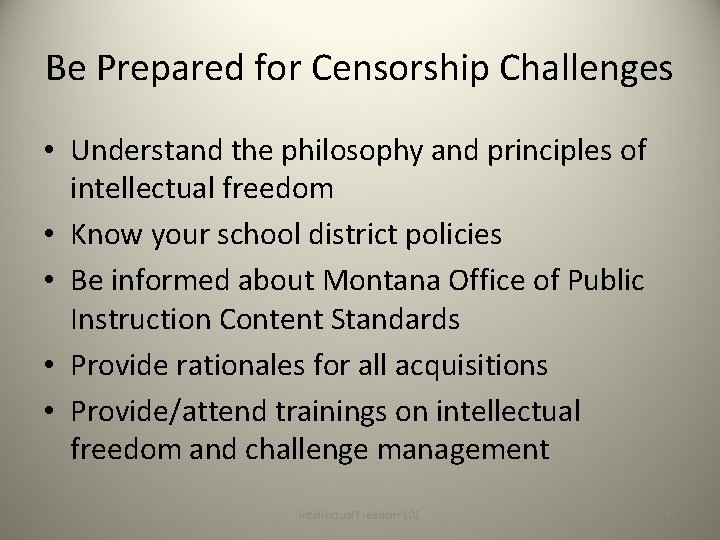 Be Prepared for Censorship Challenges • Understand the philosophy and principles of intellectual freedom