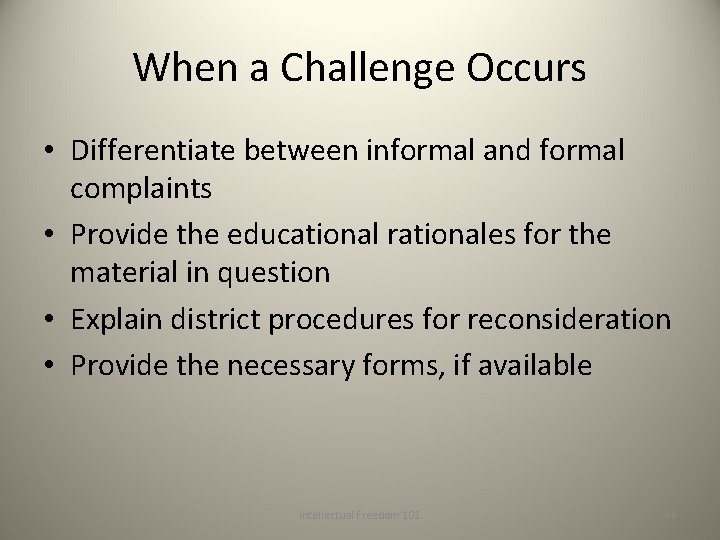 When a Challenge Occurs • Differentiate between informal and formal complaints • Provide the