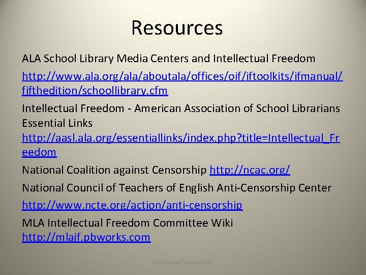Resources ALA School Library Media Centers and Intellectual Freedom http: //www. ala. org/ala/aboutala/offices/oif/iftoolkits/ifmanual/ fifthedition/schoollibrary.