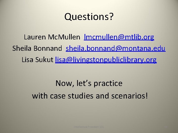 Questions? Lauren Mc. Mullen lmcmullen@mtlib. org Sheila Bonnand sheila. bonnand@montana. edu Lisa Sukut lisa@livingstonpubliclibrary.