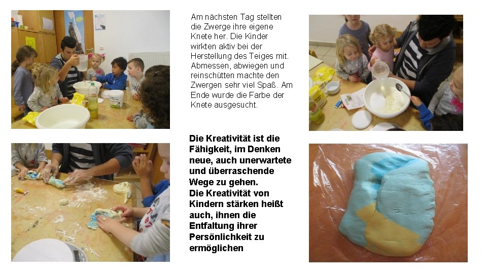 Am nächsten Tag stellten die Zwerge ihre eigene Knete her. Die Kinder wirkten aktiv