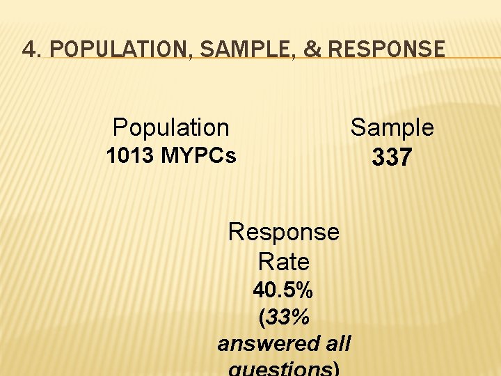 4. POPULATION, SAMPLE, & RESPONSE Population 1013 MYPCs Sample 337 Response Rate 40. 5%