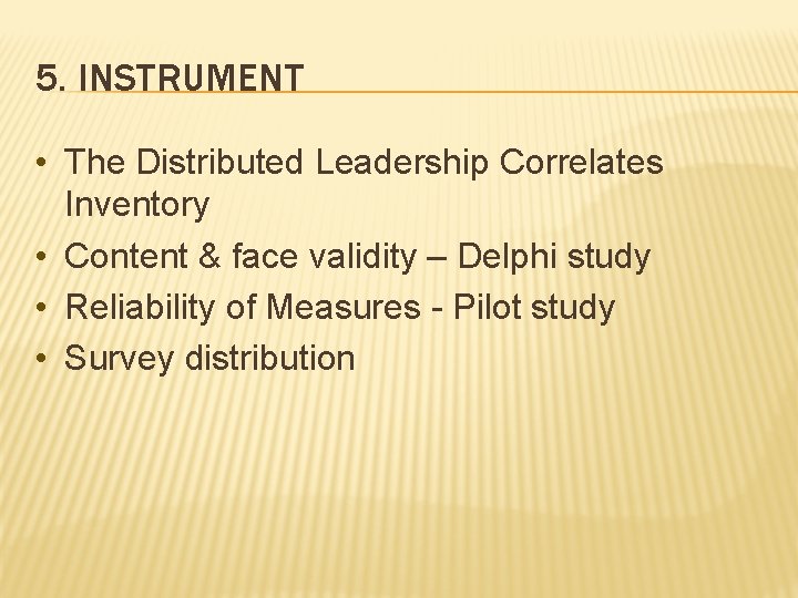 5. INSTRUMENT • The Distributed Leadership Correlates Inventory • Content & face validity –