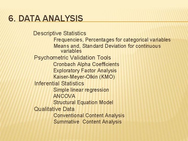 6. DATA ANALYSIS Descriptive Statistics Frequencies, Percentages for categorical variables Means and, Standard Deviation