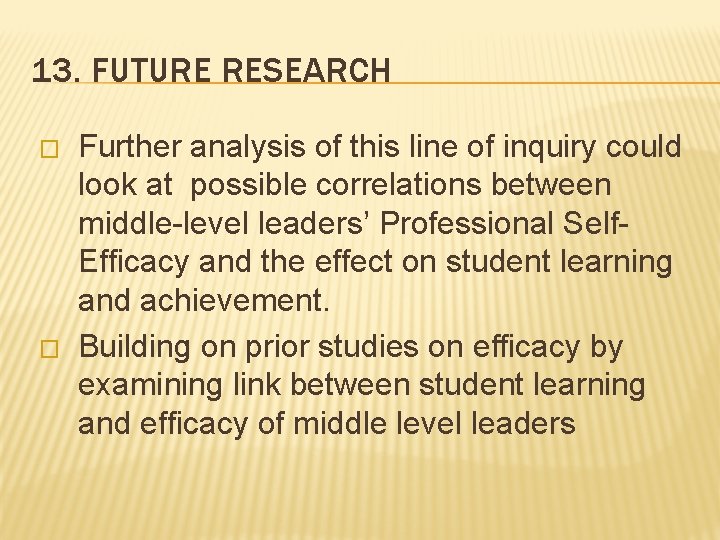 13. FUTURE RESEARCH � � Further analysis of this line of inquiry could look