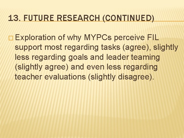 13. FUTURE RESEARCH (CONTINUED) � Exploration of why MYPCs perceive FIL support most regarding