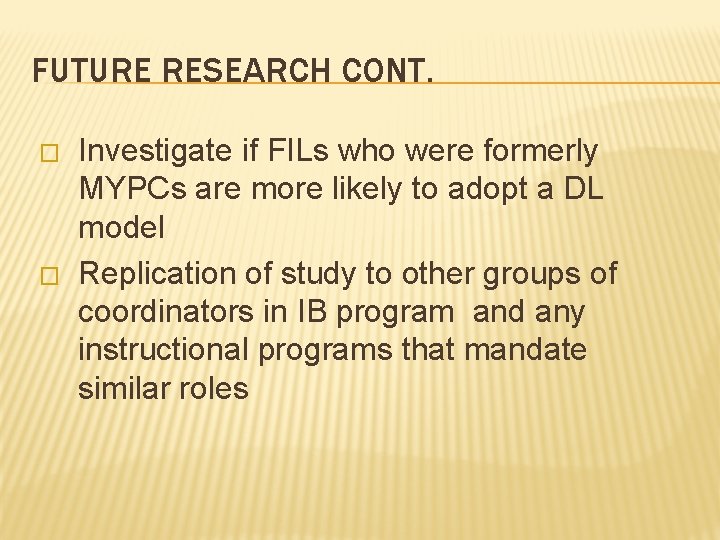 FUTURE RESEARCH CONT. � � Investigate if FILs who were formerly MYPCs are more