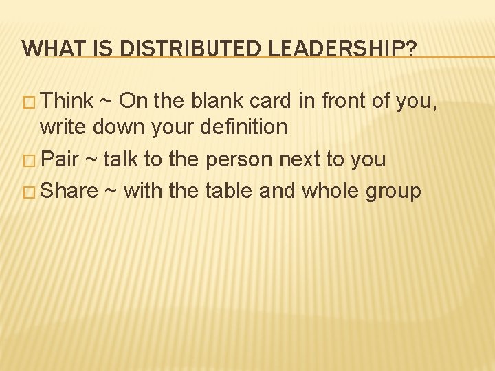 WHAT IS DISTRIBUTED LEADERSHIP? � Think ~ On the blank card in front of