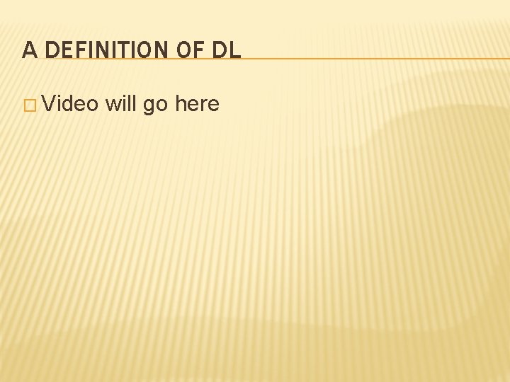 A DEFINITION OF DL � Video will go here 