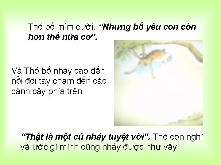 Thỏ bố mỉm cười. “Nhưng bố yêu con còn hơn thế nữa cơ”. Và