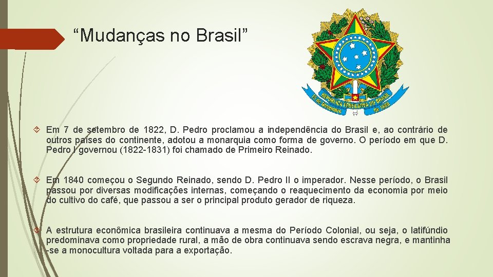 “Mudanças no Brasil” Em 7 de setembro de 1822, D. Pedro proclamou a independência