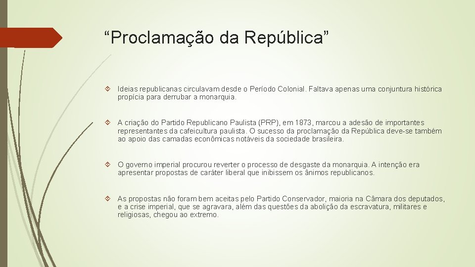 “Proclamação da República” Ideias republicanas circulavam desde o Período Colonial. Faltava apenas uma conjuntura