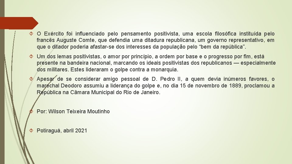  O Exército foi influenciado pelo pensamento positivista, uma escola filosófica instituída pelo francês