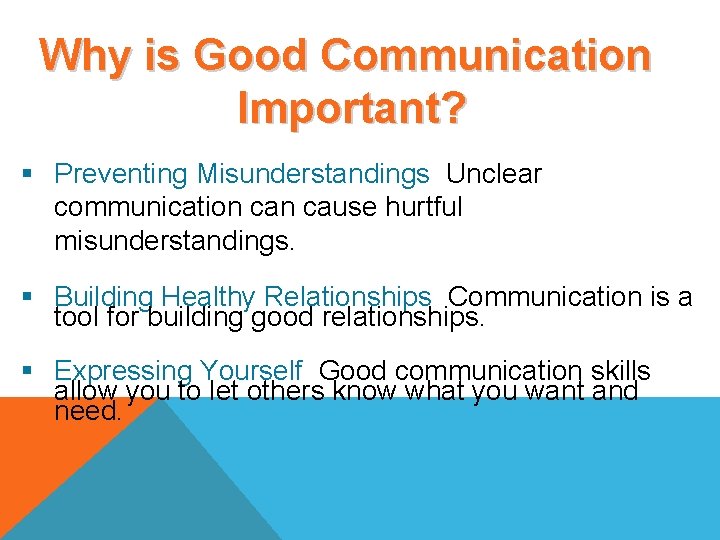 Why is Good Communication Important? § Preventing Misunderstandings Unclear communication cause hurtful misunderstandings. §