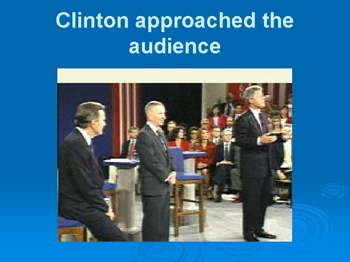 Clinton approached the audience 