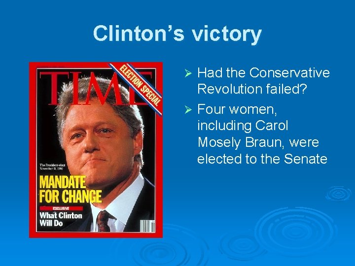 Clinton’s victory Had the Conservative Revolution failed? Ø Four women, including Carol Mosely Braun,