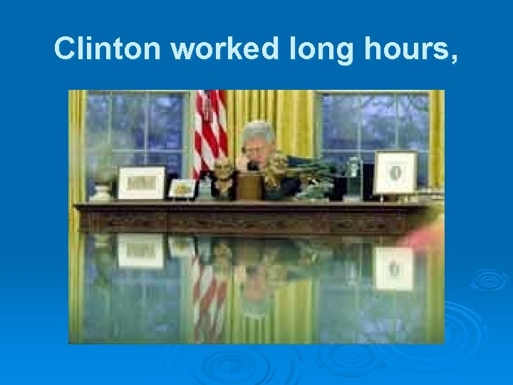 Clinton worked long hours, 